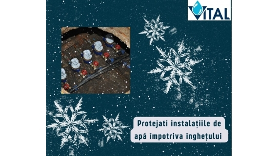 VITAL: Măsuri de protejare a instalațiilor de apă împotriva fenomenului de îngheț VITAL: Măsuri de protejare a instalațiilor de apă împotriva fenomenului de îngheț