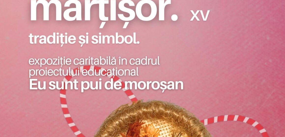 MUZEUL MARAMUREȘAN: Eu sunt pui de moroșan – expoziția caritabilă  de Mărțișor