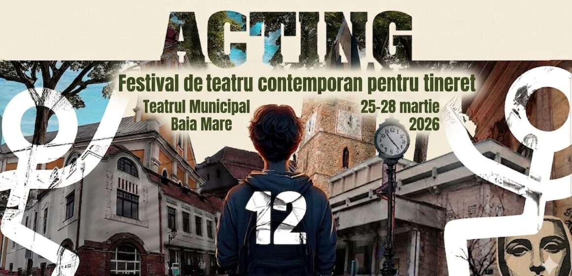 TEATRUL MUNICIPAL BAIA MARE: Festivalul de Teatru Contemporan pentru Tineret ACTING la cea de a XII-a ediție