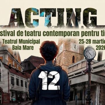 TEATRUL MUNICIPAL BAIA MARE: Festivalul de Teatru Contemporan pentru Tineret ACTING la cea de a XII-a ediție TEATRUL MUNICIPAL BAIA MARE: Festivalul de Teatru Contemporan pentru Tineret ACTING la cea de a XII-a ediție