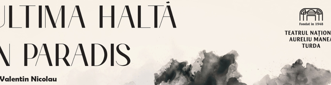TEATRUL MUNICIPAL BAIA MARE: Ultima haltă în Paradis – în regia lui Andrei Mihalache TEATRUL MUNICIPAL BAIA MARE: Ultima haltă în Paradis – în regia lui Andrei Mihalache