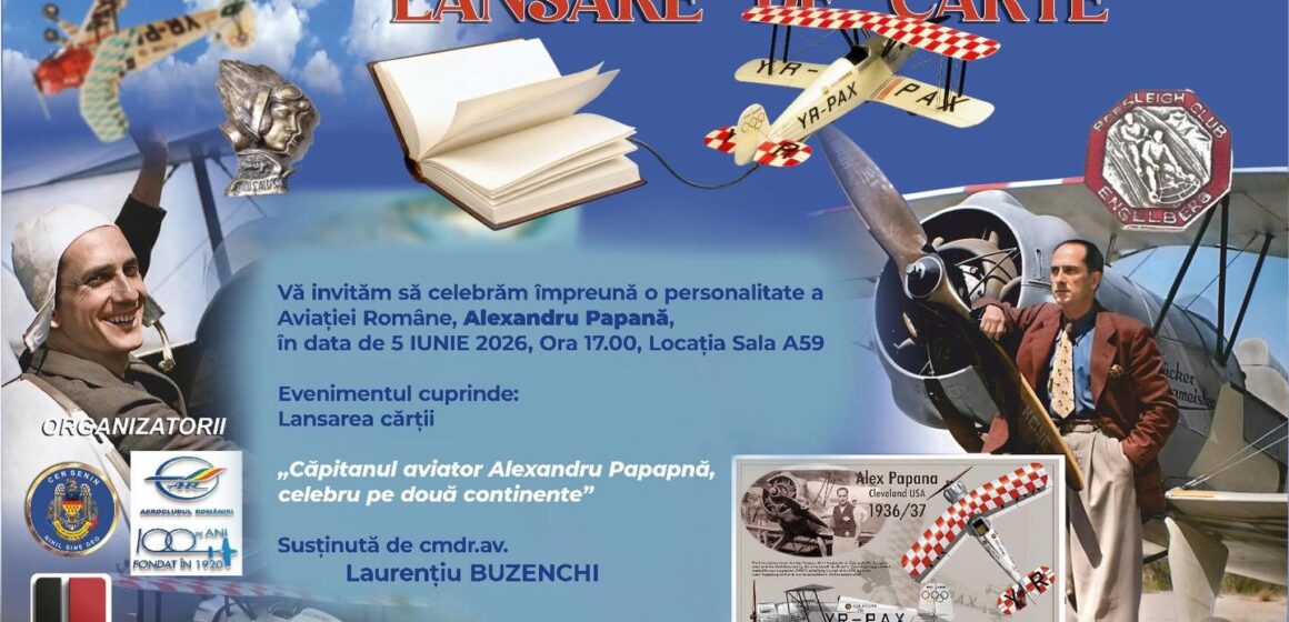 LANSARE DE CARTE: Căpitan aviator Alexandru Papană, celebru pe două continente LANSARE DE CARTE: Căpitan aviator Alexandru Papană, celebru pe două continente