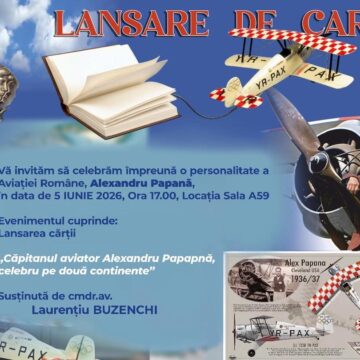 LANSARE DE CARTE: Căpitan aviator Alexandru Papană, celebru pe două continente LANSARE DE CARTE: Căpitan aviator Alexandru Papană, celebru pe două continente