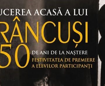 FESTIVITATEA DE PREMIERE A ELEVILOR: Aducerea acasă a lui Brâncuși – 150 de ani de la naștere
