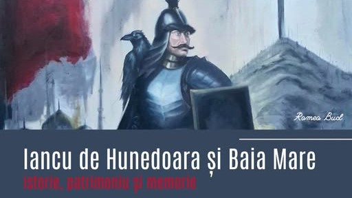 MUZEUL JUDEȚEAN DE ISTORIE: Iancu de Hunedoara și Baia Mare – istorie, patrimoniu și memorie