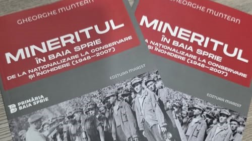 MINERITUL ÎN BAIA SPRIE – de la naționalizare la conservare și închidere (1948–2007)”, autor Gheorghe Muntean