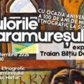 MUZEUL MARAMUREȘAN: Culorile Maramureșului – expoziția se întoarce acasă